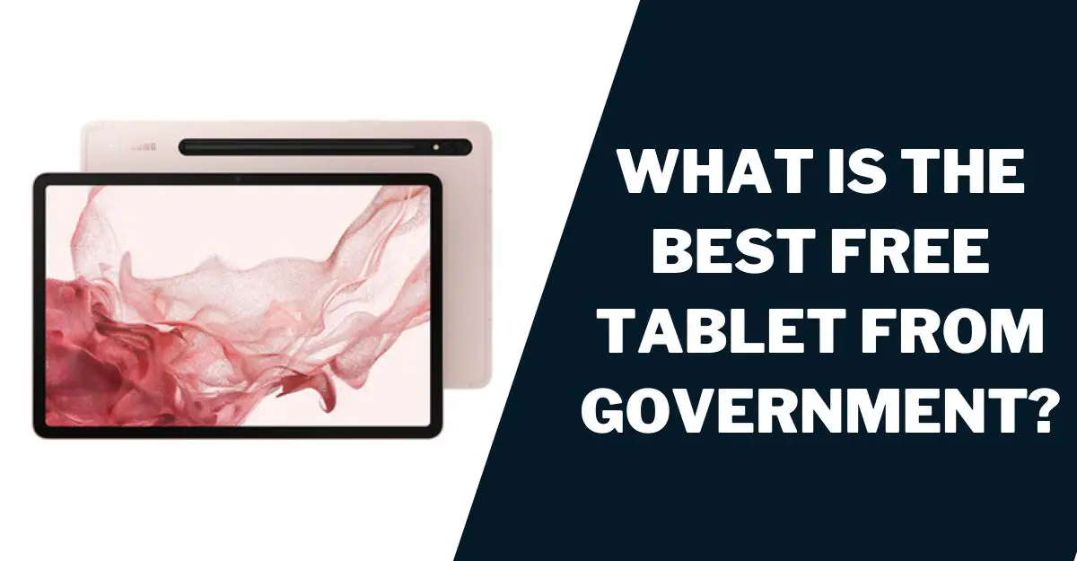 Best Free Government Tablet Top 5 Reviews, Comparison 2024